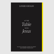 At the Table with Jesus: 66 Days to Draw Closer to Christ and Fortify Your Faith // Louie Giglio - passion resources