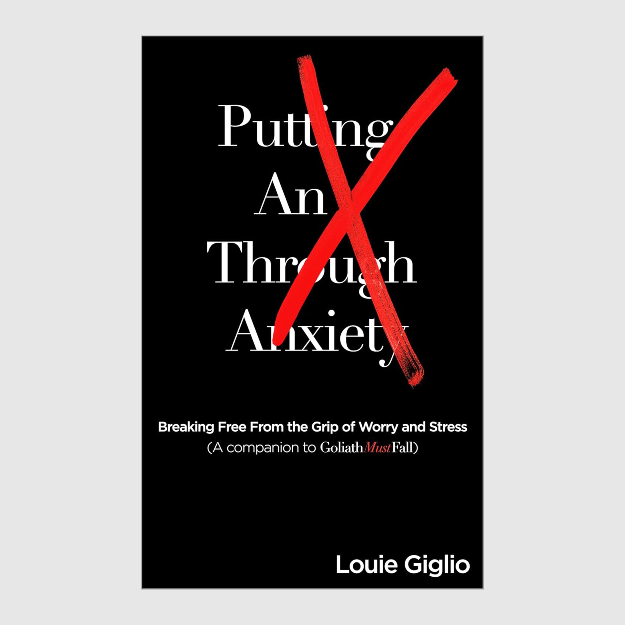 Putting An X Through Anxiety // Louie Giglio - passion resources
