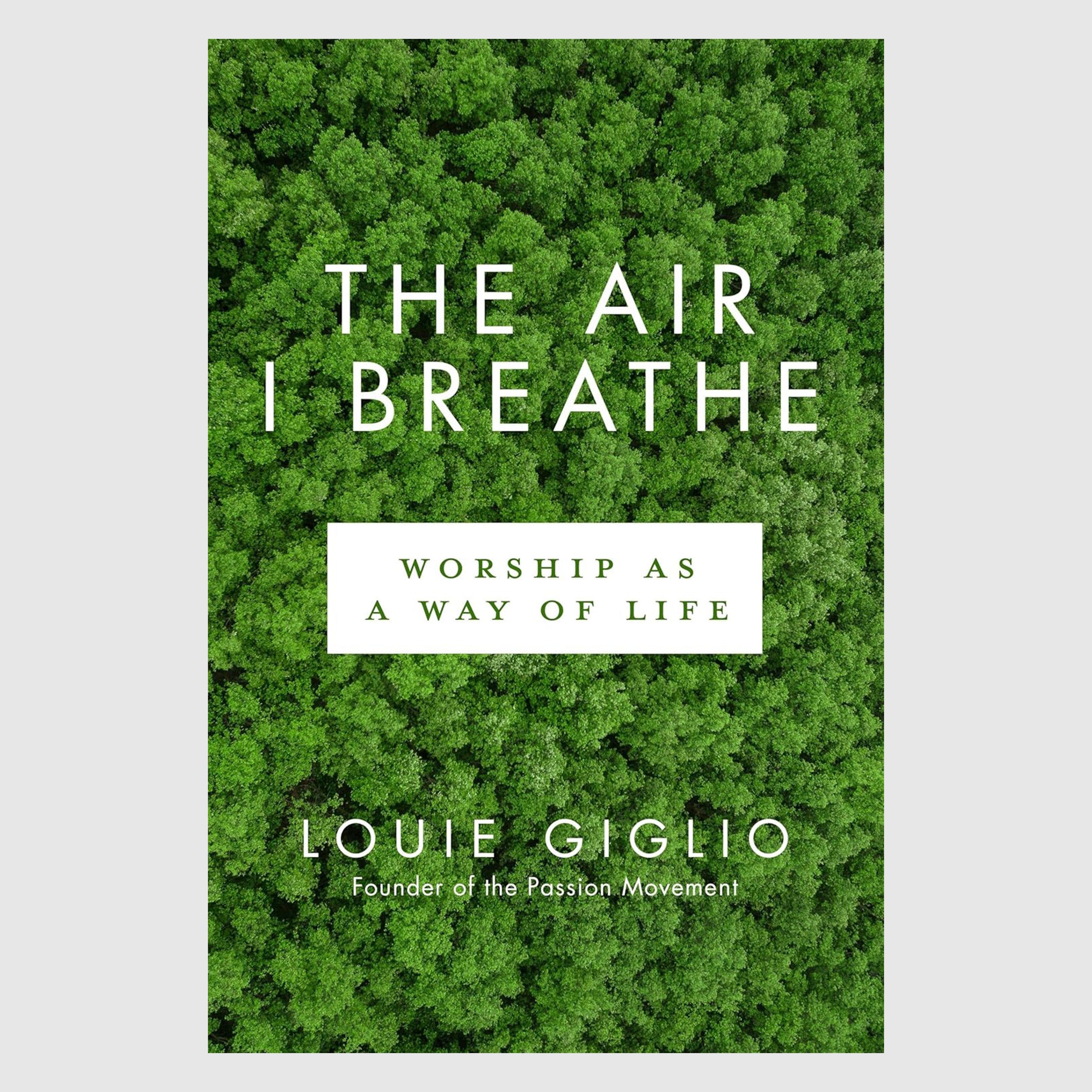 The Air I Breathe // Louie Giglio - passion resources