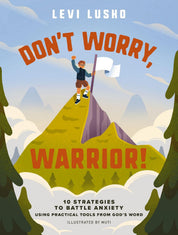 Don't Worry, Warrior!: 10 Strategies to Battle Anxiety Using Practical Tools from God's Word - Passion Resources