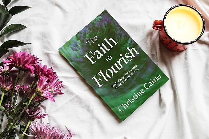 The Faith to Flourish: God’s Design for a Rooted, Resilient, and Fruitful Life // Christine Caine // Pre-Order - Passion Resources