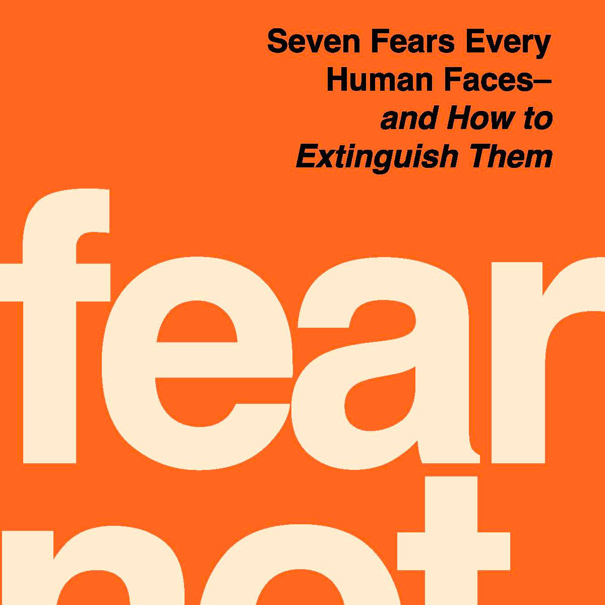 Fear Not: Seven Fears Every Human Faces---and How to Extinguish Them (Pre-order) - Passion Resources