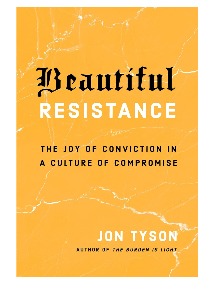 Beautiful Resistance: The Joy of Conviction in a Culture of Compromise // Jon Tyson - Passion Resources