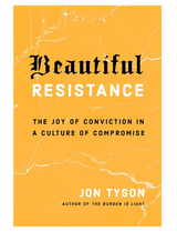 Beautiful Resistance: The Joy of Conviction in a Culture of Compromise // Jon Tyson