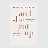And She Got Up: Shattered by Loss, Restored by Jesus // Courtney Pray Duke //