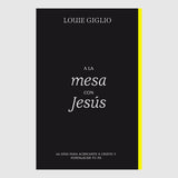 A la mesa con Jesús: 66 días para acercarte a Cristo y fortalecer tu fe (Spanish Translation) // Louie Giglio