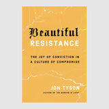 Beautiful Resistance: The Joy of Conviction in a Culture of Compromise // Jon Tyson