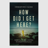 How Did I Get Here? // Christine Caine