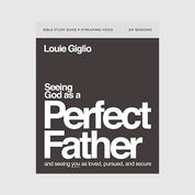 Seeing God as a Perfect Father - Bible Study Guide plus Streaming Video // Louie Giglio - passion resources