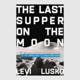 Last Supper on the Moon // Levi Lusko