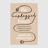 The Unplugged Hours: Cultivating a Life of Presence in a Digitally Connected World // Hannah Brencher