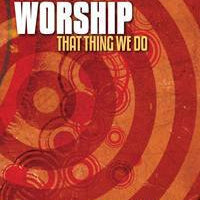 Worship That Thing We Do (Digital Download) - Louie Giglio - passion resources