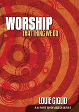 Worship That Thing We Do (Digital Download) // Louie Giglio